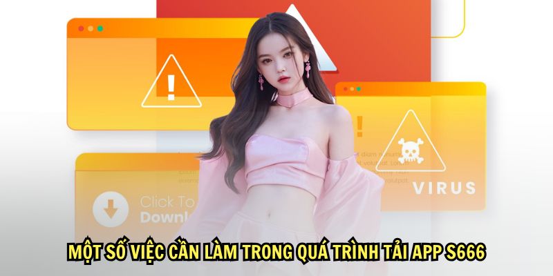 Một số việc cần làm trong quá trình tải app S666