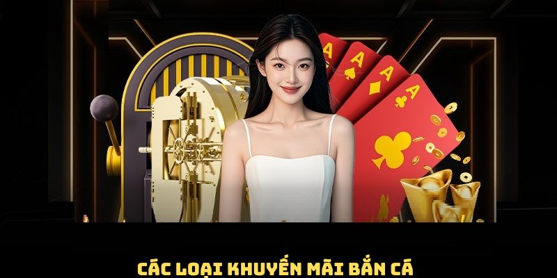 Điểm danh các loại khuyến mãi bắn cá hot nhất