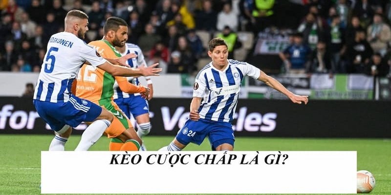 Bạn đã biết cược chấp là gì chưa?