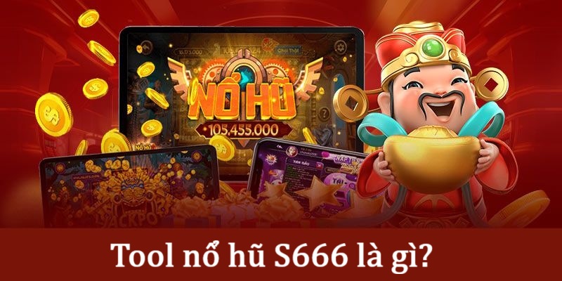 Hiểu rõ về tool nổ hũ S666