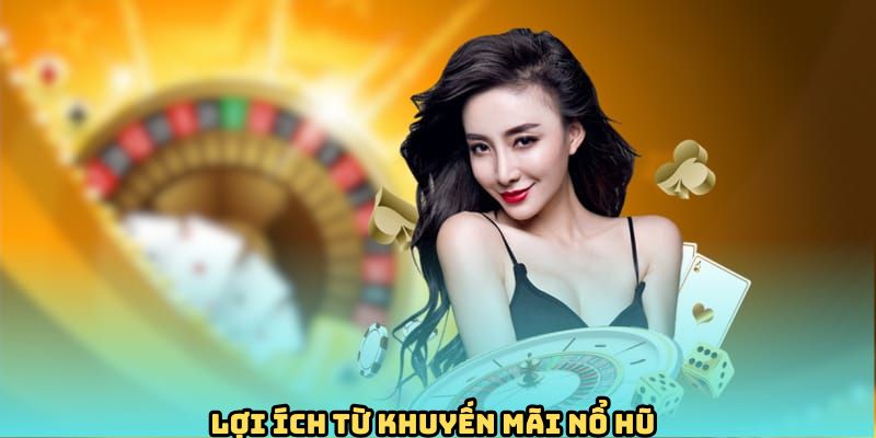 Lý do không nên bỏ qua khuyến mãi nổ hũ