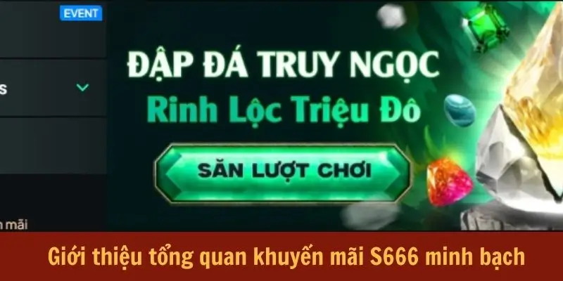 Giới thiệu tổng quan khuyến mãi S666 minh bạch