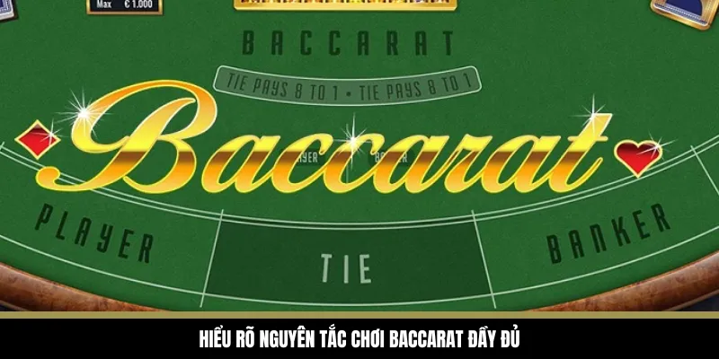 Hiểu rõ nguyên tắc chơi Baccarat đầy đủ