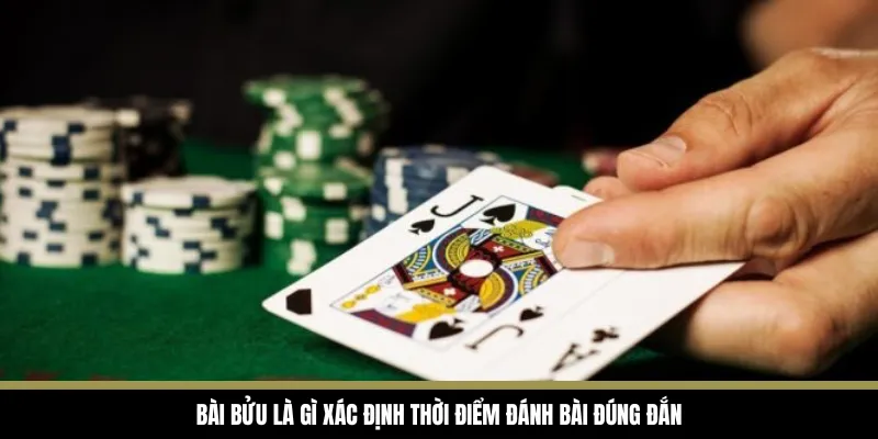 Bài bửu là gì xác định thời điểm đánh bài đúng đắn