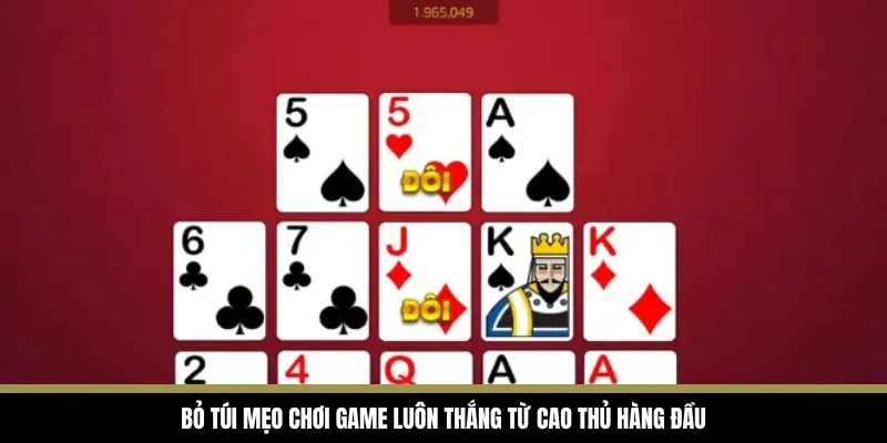 Bỏ túi mẹo chơi game luôn thắng từ cao thủ hàng đầu