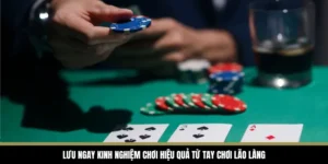 Lưu ngay kinh nghiệm chơi hiệu quả từ tay chơi lão làng