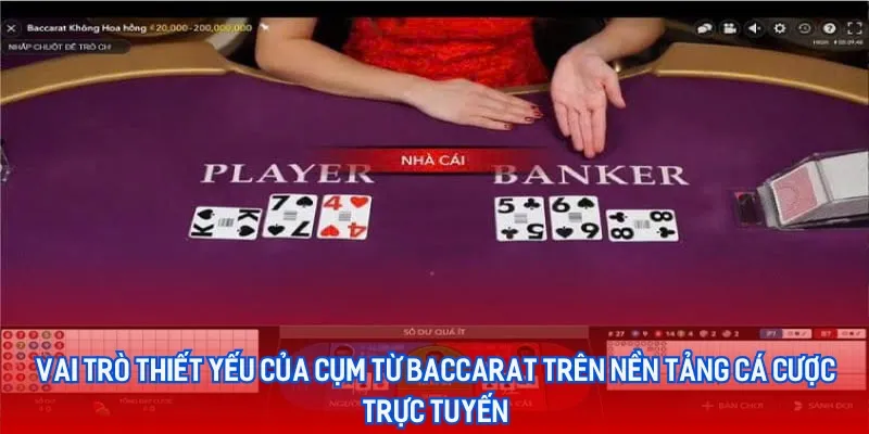 Vai trò thiết yếu của cụm từ Baccarat trên nền tảng cá cược trực tuyến